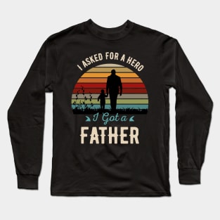 I Asked For A Hero-I Got A Father Long Sleeve T-Shirt